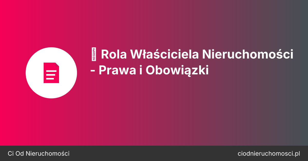 👤 Rola Właściciela Nieruchomości - Prawa i Obowiązki