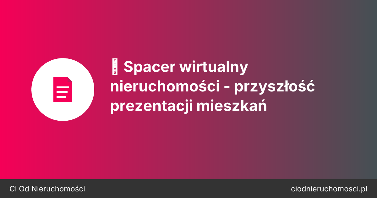 🎥 Spacer wirtualny nieruchomości - przyszłość prezentacji mieszkań